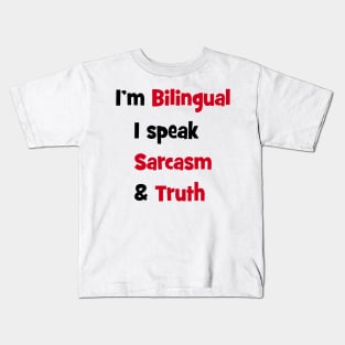 I'm bilingual - I speak sarcasm & truth Kids T-Shirt